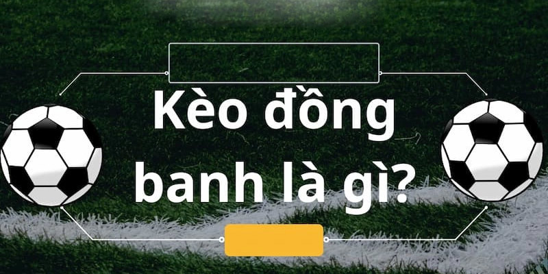 Kèo đồng banh là gì?